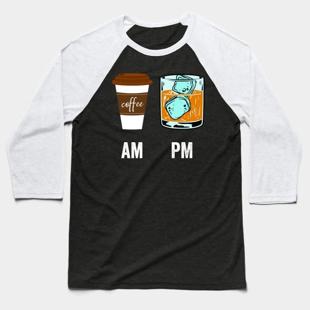 AM Coffee PM Whisky Baseball T-Shirt by CoolDesignsDz